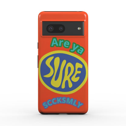 Orange "ARE YA SURE" Tough Phone Case For Google Pixel 10, 10 pro & 10 pro XL