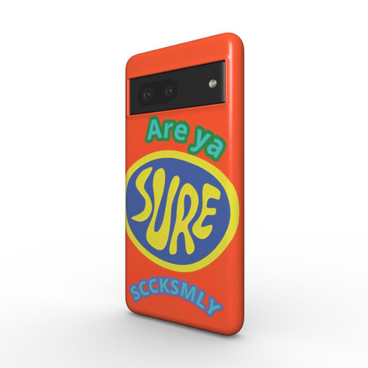 Orange "ARE YA SURE" Tough Phone Case For Google Pixel 10, 10 pro & 10 pro XL